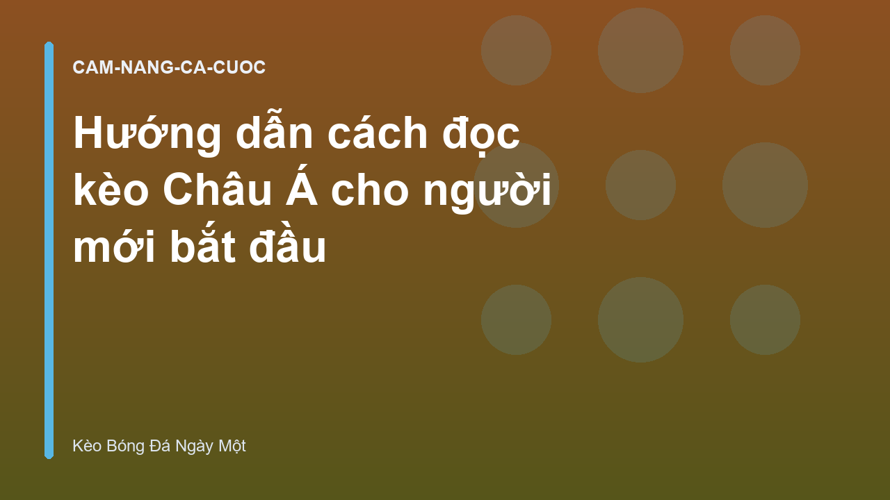 Hướng dẫn cách đọc kèo Châu Á cho người mới bắt đầu