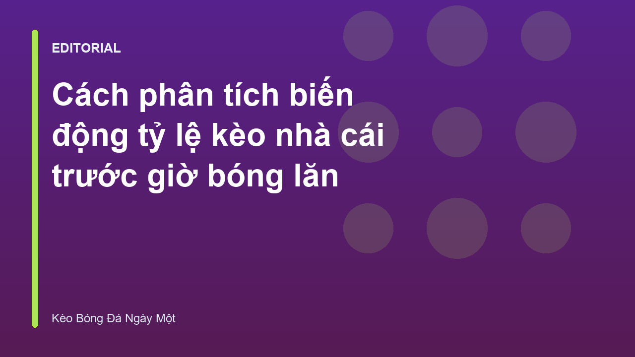 Phân tích biến động tỷ lệ kèo nhà cái