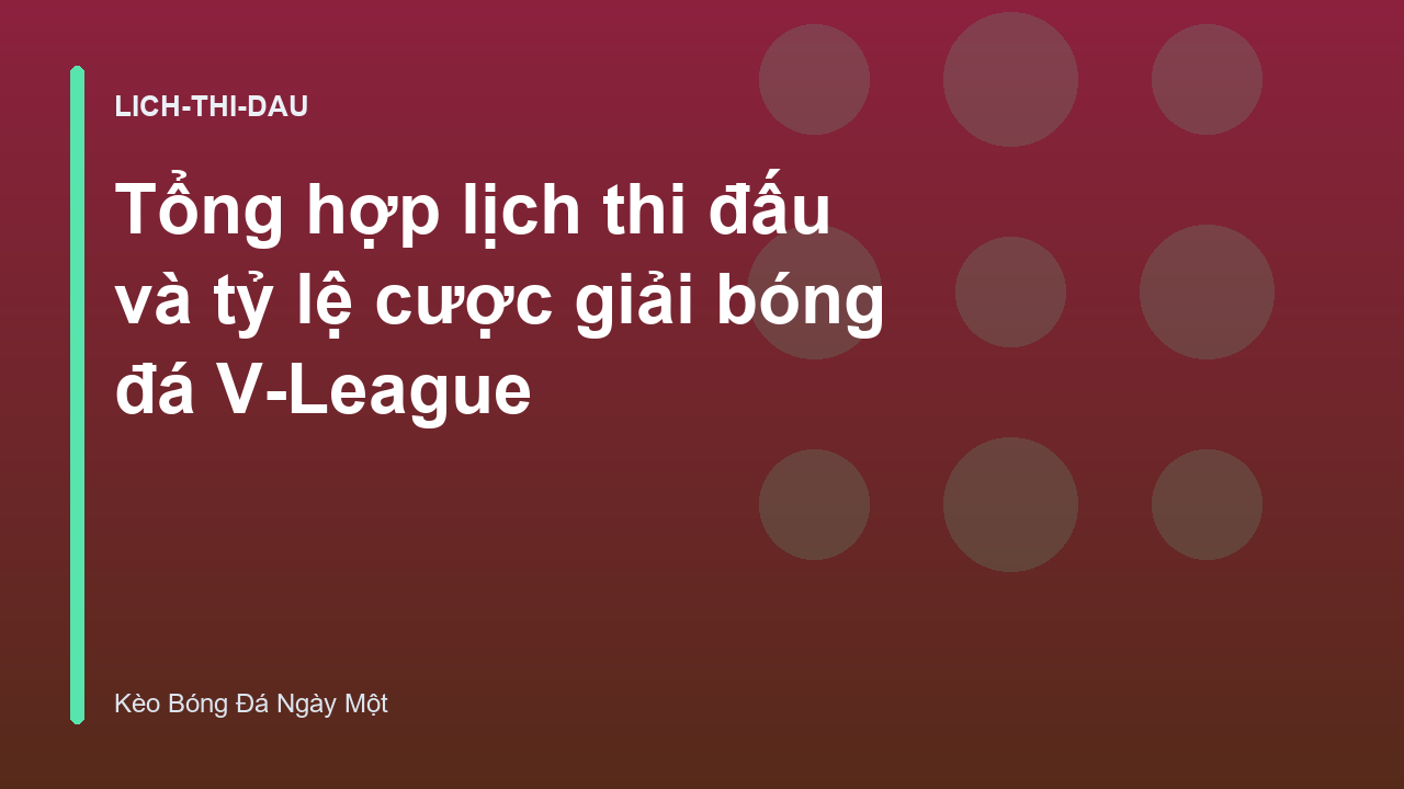 Tổng hợp lịch thi đấu và tỷ lệ cược giải bóng đá V-League