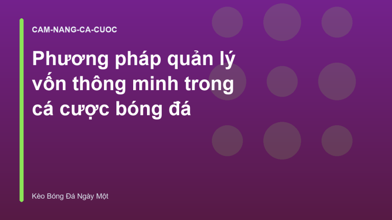 Phương pháp quản lý vốn thông minh trong cá cược bóng đá